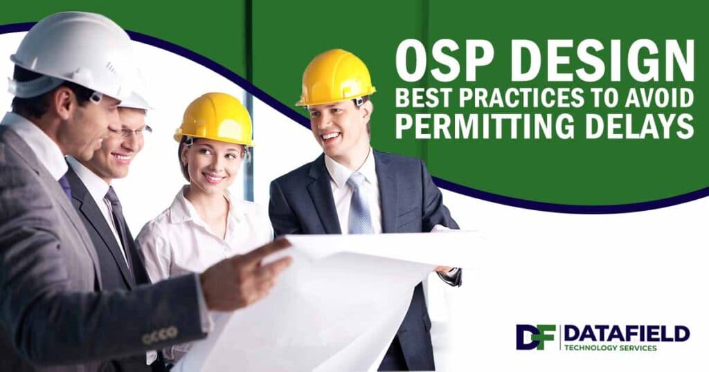 Image of a construction site, featuring DataField Technology Services and highlighting OSP design best practices to avoid permitting delays.
