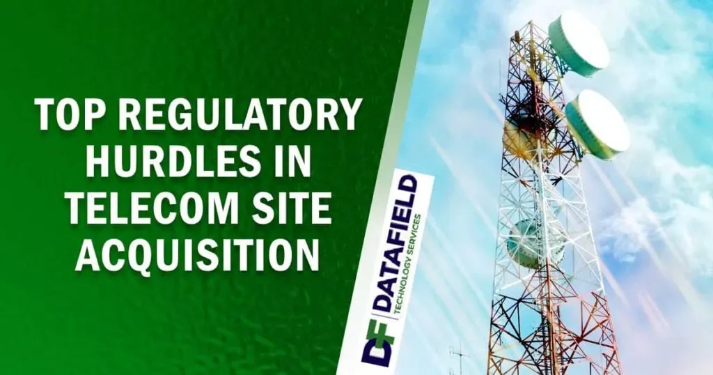 Image of a cell site and antenna tower, featuring DataField Technology Services and highlighting the top regulatory hurdles in telecom site acquisition and strategies to overcome them.